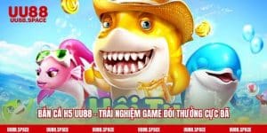 Bắn Cá H5 UU88