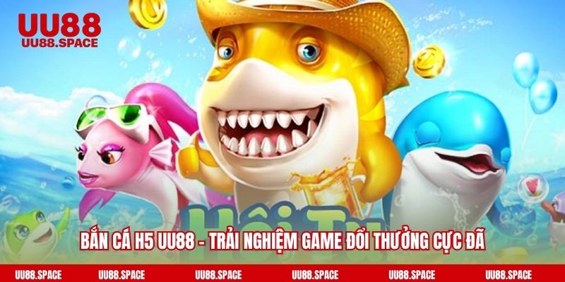 Bắn Cá H5 UU88