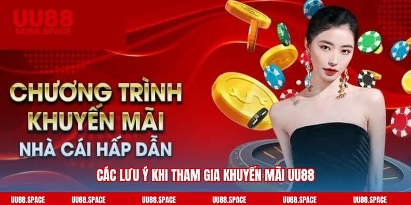 Các lưu ý khi tham gia khuyến mãi UU88