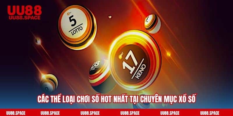 Các thể loại chơi số hot nhất tại chuyên mục xổ số