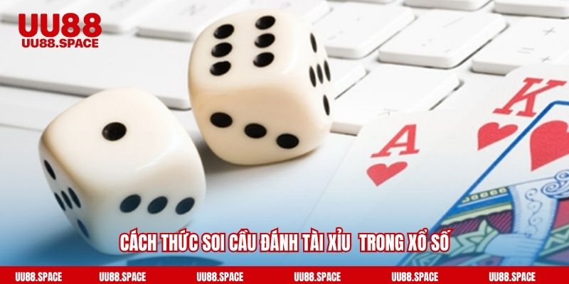 Cách thức soi cầu đánh tài xỉu trong xổ số