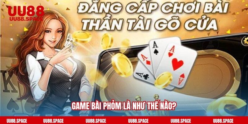 Game bài Phỏm là như thế nào