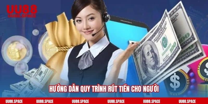 Hướng dẫn quy trình rút tiền cho người