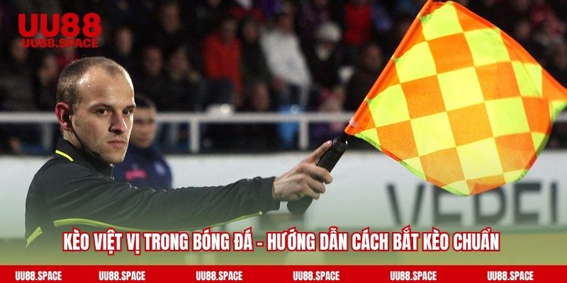 Kèo Việt Vị Trong Bóng Đá