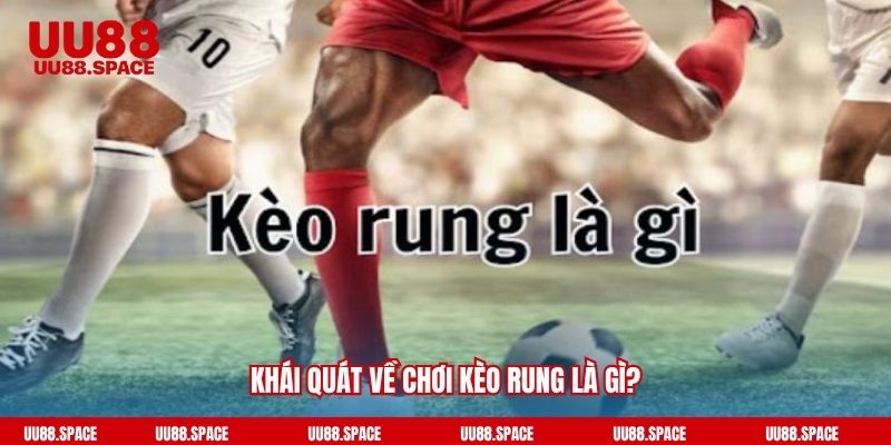 Khái quát về chơi kèo rung là gì