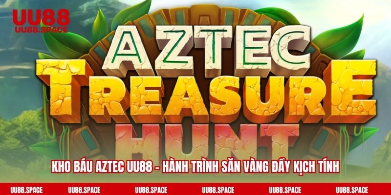 Kho Báu Aztec UU88
