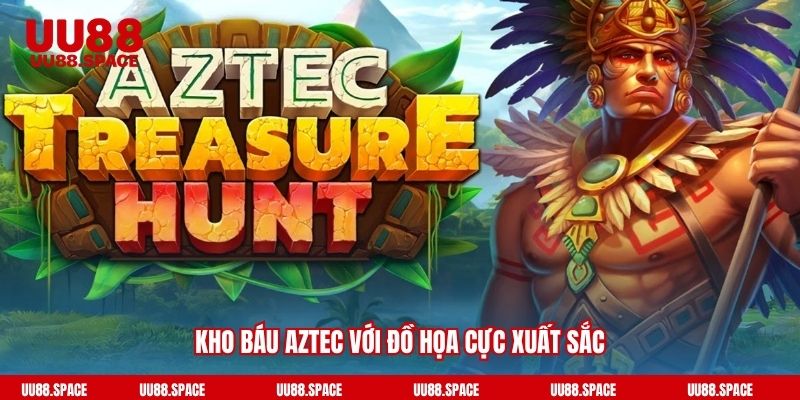 Kho báu Aztec với đồ họa cực xuất sắc