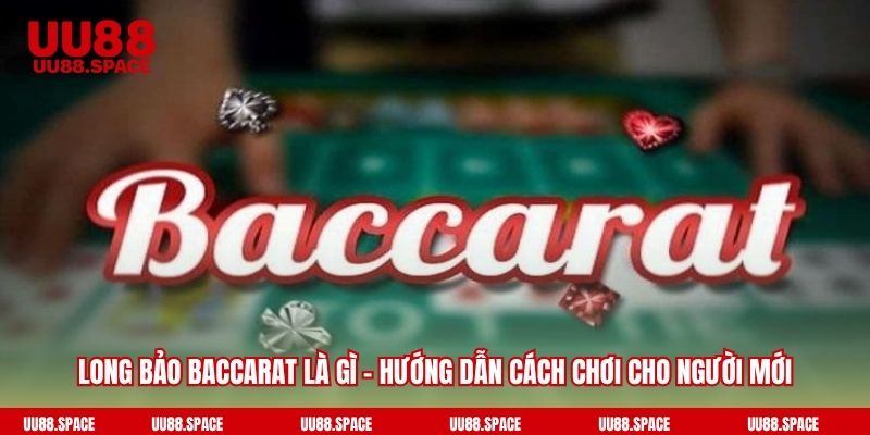 Long bảo baccarat