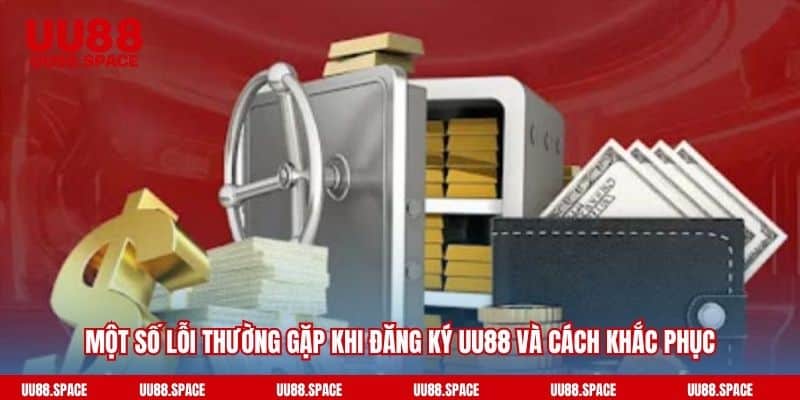 Một số lỗi thường gặp khi đăng ký UU88 và cách khắc phục
