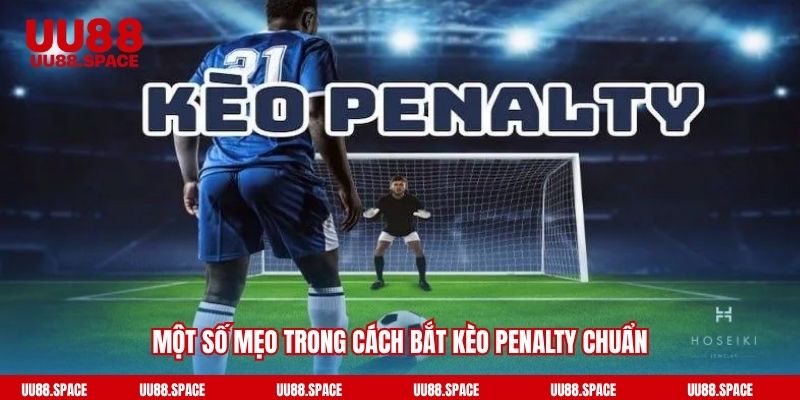 Một số mẹo trong cách bắt kèo Penalty chuẩn