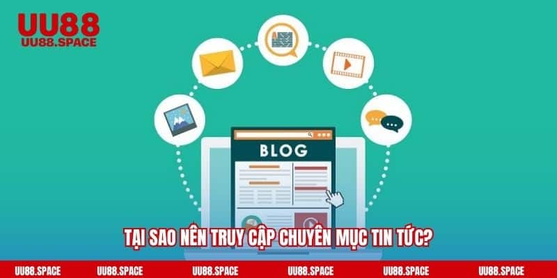 Tại sao nên truy cập chuyên mục tin tức
