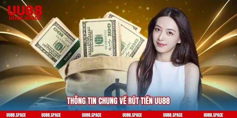 Thông tin chung về rút tiền UU88