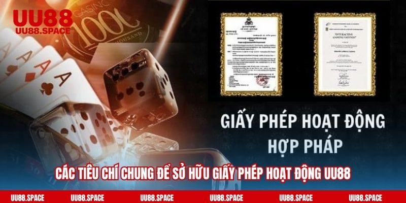 Các tiêu chí chung để sở hữu giấy phép hoạt động UU88