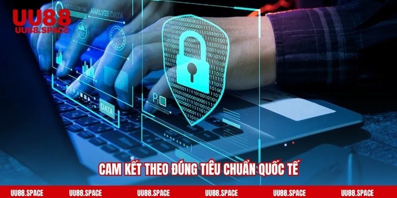 Cam kết theo đúng tiêu chuẩn quốc tế