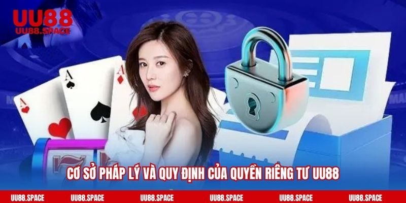 Cơ sở pháp lý và quy định của quyền riêng tư UU88