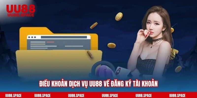Điều khoản dịch vụ UU88 về đăng ký tài khoản