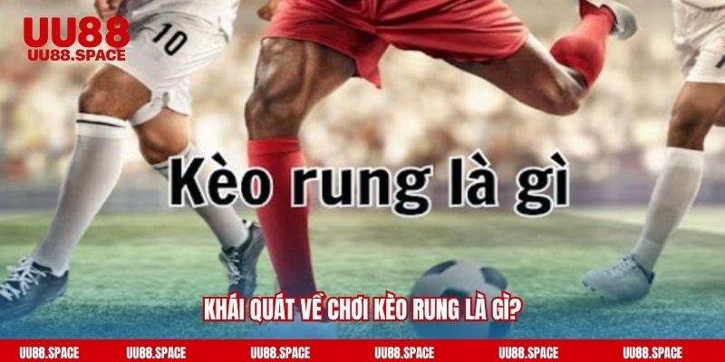 Khái quát về chơi kèo rung là gì