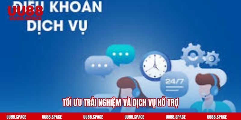 Tối ưu trải nghiệm và dịch vụ hỗ trợ