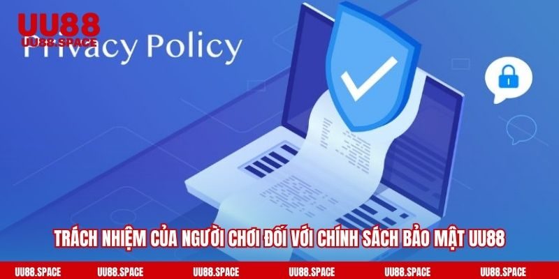 Trách nhiệm của người chơi đối với chính sách bảo mật UU88